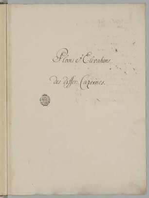 "Plans et Elevations des differ: Cazernes." : Titelblatt, 18. Jh. Tinte/Papier. 45 x 32,4 cm. Bez.: "Plans et Elevations des differ: Cazernes." mit Besitzstempel der kurfürstlichen Bibliothek Dresden (verwendet bis 1806).