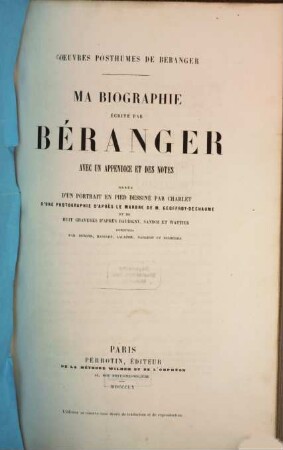 Ma biographie écrite par Béranger, avec un appendice et des notes, ornée d'un portrait en pied dessiné par Charlet,... : Oeuvres posthumes de Béranger