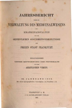 Jahresbericht über die Verwaltung des Medizinalwesens, die Krankenanstalten und die öffentlichen Gesundheitsverhältnisse der Stadt Frankfurt am Main, 3. 1859 (1861)