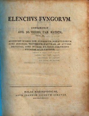 Elenchvs fvngorvm : accedunt icones LVII. fungorum nonnullorum agri Jenensis, secundum naturam ab autore depictae, [1]