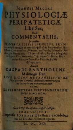 Ioannis Magiri Physiologiae Peripateticae Libri Sex : Cum Commentariis, In quibus Praecepta Illivs Perspicve, Ervditeque explicantur ...
