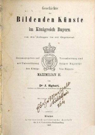 Geschichte der bildenden Künste im Königreich Bayern von den Anfängen bis zur Gegenwart : hrsg. auf Veranlassung u. mit Unterstützung Seiner Majestät des Königs von Bayern Maximilian II., 1