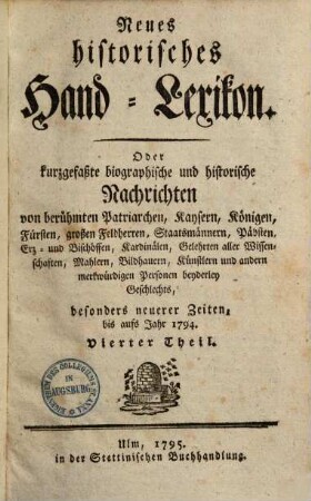 Neues historisches oder kurzgefaßte biographische und historische Nachrichten von berühmten Patriarchen, Kaysern, Königen, Fürsten, ... : besonders neuerer Zeiten ..., 4.