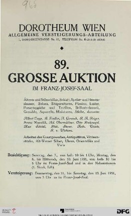 Nr. 89: Grosse Auktion / Dorotheum, Wien, Allgemeine Versteigerungsabteilung: im Kaiser-Franz-Josef-Saal: Älteres und Stilmobiliar, Schlaf-, Speise- und Herrenzimmer, Salons, Sitzgarnituren, Pianino, Luster, Perserteppiche und Textilien, Brillantschmuck, Gemälde, Aquarelle, Miniaturen, Stiche : darunter Albert Cuyp ... ; Arbeiten des Kunstgewerbes, Antiquitäten, Vitrinenstücke, Alt-Wiener Silber, Uhren, Orientalika und Varia ; Versteigerung: 11. bis 13. Juni 1931