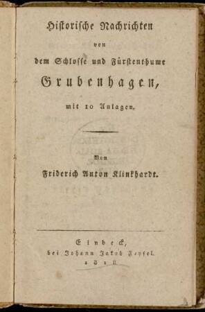 Historische Nachrichten von dem Schlosse und Fürstenthume Grubenhagen : mit 10 Anlagen