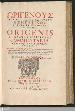 Pars Posterior: Ōrigenus Tōn Eis Tas Theias Graphas Exēgētikōn Apanta Ta Ellēnisti Heuriskomena Tōn eis tas Theias Graphas exēgētikōn apanta ta Ellēnisti heuriskomena In Sacras Scripturas Commentaria, quaecunque Graece reperiri potuerunt Origenis In Sacras Scriptvras Commentaria, Qvæcvnqve Græce Reperiri Potvervnt