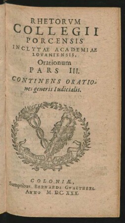 Rhetorum Collegii Porcensis Inclytae Academiae Lovaniensis Orationum Pars III. Continens Orationes generis Iudicialis