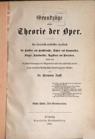 Grundzüge einer Theorie der Oper : ein theoretisch-praktisches Handbuch für Künstler und Kunstfreunde, Dichter und Componisten, Sänger, Capellmeister, Regisseure und Directoren, basirt auf den Anforderungen der Gegenwart und auf zahlreiche in den Text verwebte Aussprüche hervorragender Geister, 1. Die Production