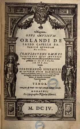 Magnum opus musicum Orlandi de Lasso ... : complectens omnes cantiones quas motetas vulgo vocant, tam antea editas quam hactenus nondum publicatas II. III. IV. V. VI. VII. IIX. IX. X. XII. vocum, [2]. Tenor
