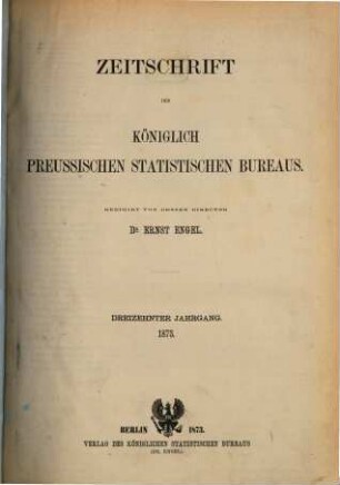 Zeitschrift des Königlich Preussischen Statistischen Bureaus. 1873 = Jg. 13