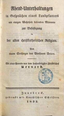 Abend-Unterhaltungen in Gesprächen eines Landpfarrers mit einigen Wahrheit liebenden Männern zur Befestigung in der alten christkatholischen Religion