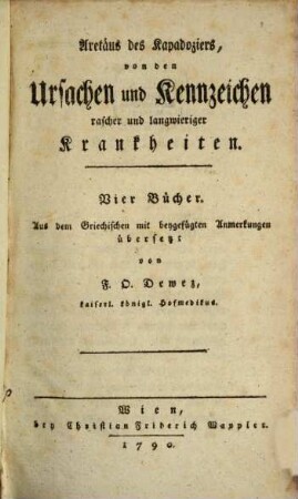 Aretäus des Kapadoziers, von den Ursachen und Kennzeichen rascher und langwieriger Krankheiten : Vier Bücher