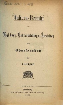 Jahres-Bericht der kgl. bayr. Lehrerbildungs-Anstalten von Oberfranken : für .... 8. 1881/82