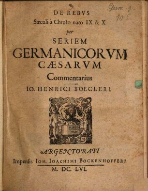 De Rebvs Sæculi à Christo nato IX. et X. per Seriem Germanicorvm Caesarvm Commentarius