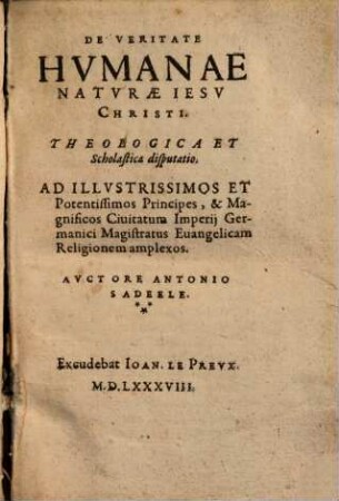 De Veritate Hvmanae Natvrae Iesv Christi : Theologica et Scholastica disputatio