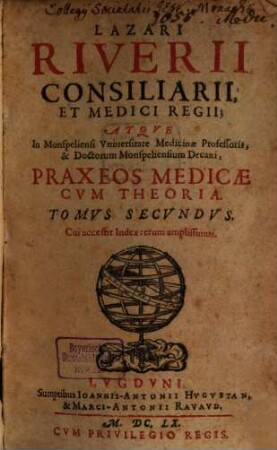 Lazari Riverii, Consiliarii Et Medici Regii, Atqve In Monspeliensi Vniuersitate Medicinae Professoris ... Praxis Medica Cvm Theoria, 2