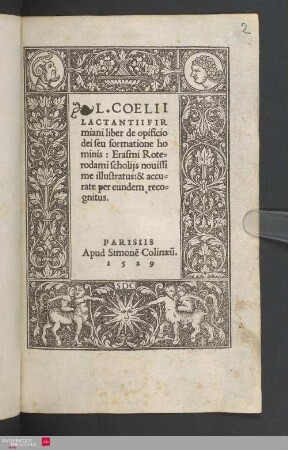 L. Caelii Lactantii Firmiani Liber de opificio Dei seu formatione hominis : Erasmi Roterodami scholiis novissime illustr. & accurate per eundem recogn.