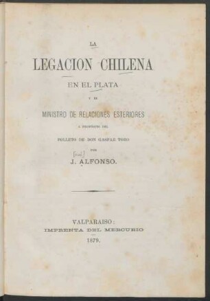 La legación chilena en el Plata y el ministro de relaciones esteriores a propósito del folleto de Don Gaspar Toro