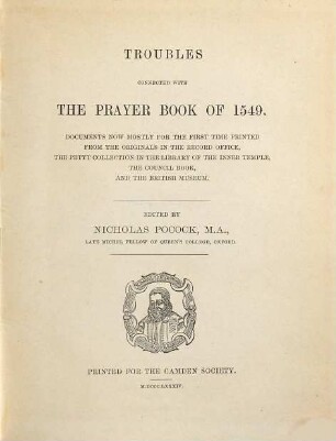 Troubles connected with the prayer book of 1549 : documents now mostly for the first time printed from the orig. in the Record Office, the Petyt Collection in the Library of the Inner Temple, the Council Book, and the Brit. Mus.