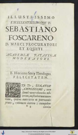 Illustrissimo Excellentissimo Que D. Sebastiano Foscareno D. Marci Procuratori Et Equiti Academiae Patavinae Moderatori.