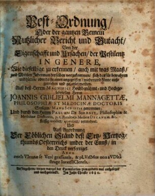 Pest-Ordnung oder der gantzen Gemein nutzlicher Bericht und Gutacht von der Eigenschafft und Ursachen der Pestilentz in Genere : wie dieselbige zu erkennen, auch mit was Maaß und Mittlen Jederman derselben vorzukommen ...