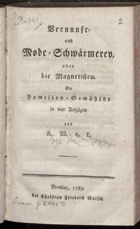 Vernunft- und Mode-Schwärmerey, oder die Magnetisten : Ein Familien-Gemählde in vier Aufzügen