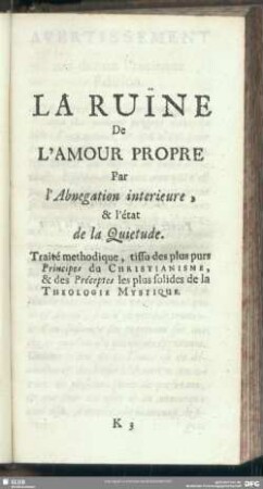 La Ruine De L'Amour Propre Par l'Abnegation interieure, & l'etat de la Quietude : Traite methodique, tissu des plus purs Principes du Christianisme, & des Preceptes les plus solides de la Theologie Mystique