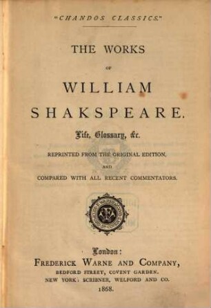 The works of William Shakspeare : Life, glossary etc.. Reprinted from the original edition, and compared with all recent commentators