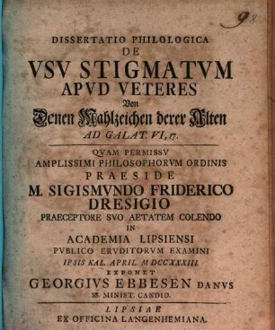 Dissertatio Philologica De Vsv Stigmatvm Apvd Veteres : Ad Galat. VI, 17. = Von Denen Mahlzeichen derer Alten