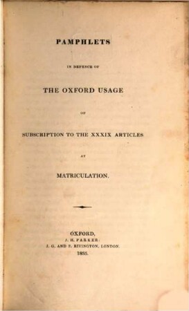 Pamphlets in defence of the Oxford usage of subscription to the XXXIX articles at matriculation