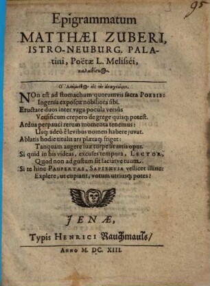 Epigrammatum Matthaei Zuberi, Istro-Neuburg. Palatini, Poëtae L. Melisséi, kalathiskos