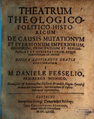 Theatrum theologico-politico-historicum de causis mutationum imperiorum, regnorum