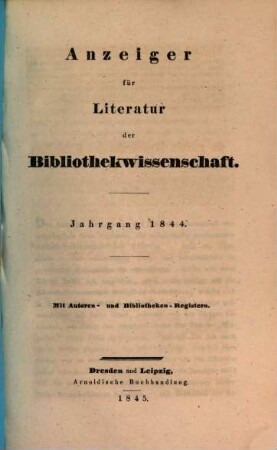 Anzeiger für Literatur der Bibliothekwissenschaft. 1844 (1845)