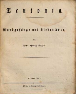Teutonia : Rundgesänge u. Liederchöre. 3 [1808]