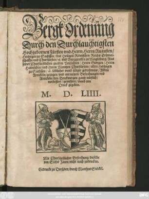 Bergk Ordenüng || Durch den Durchlauchtigsten || Hochgebornen Fürsten vnd Herrn Herrn Augusten/|| Hertzogen zu Sachssen ... || Churfürsten ... Aus || seiner Churfürstlichen gnaden Vorfahren/ Herrn Georgen/ Herrn || Hainrichen/ vnd Herrn Moritzen ... || Alden || Artickeln/ gezogen/ vnd mit newen Befreihungen vnd || Artickeln/ den Berckwergen gantz nützlich/|| vorbessert/ gemehret/ vnnd jnn || Druck gegeben.||