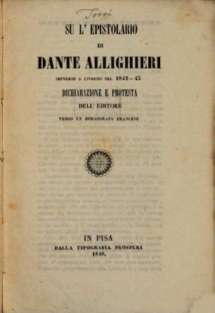 Su l'Epistolario di Dante Allighieri impresso a Livorno nel 1842 - 43 Dichiarazione e protesta dell'editore verso un bibliografo francese