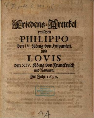 Friedens-Artickel zwischen Philippo IV. König von Hispanien und Louis XIV. König von Franckreich ... 1659 (Pyrenäenfriede)