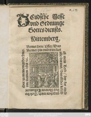 DEudsche Messe || vnd Ordnunge || Gottes diensts.|| Wittemberg.||[Hrsg. von(Martinus || Luther.||)]