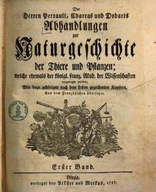 Der Herren Perrault, Charras & Dodarts Abhandlungen zur Naturgeschichte der Thiere & Pflanzen ...
