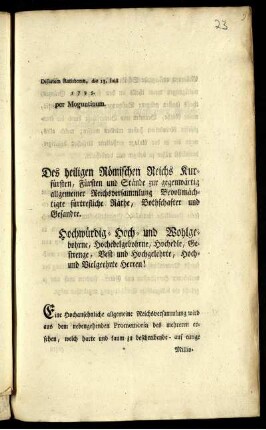 Des heiligen Römischen Reichs Kurfürsten, Fürsten und Stände zur gegenwärtig allgemeiner Reichsversammlung Bevollmächtigte fürtrefliche Räthe, ... Eine Hochansehnliche allgemeine Reichsversammlung wird aus dem nebengehenden Promemoria des mehreren ersehen, welche harte ... Schäden, Bedrückungen und Vergewaltigungen meine ... Besitzungen .. haben erleiden müssen; ... : Dictatum Ratisbonæ, die 13. Julii 1795. per Moguntinum
