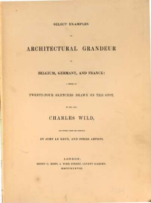 Select Examples of architectural grandeur in Belgium, Germany, and France : a series of twenty-four sketches drawn on the spot, [1]