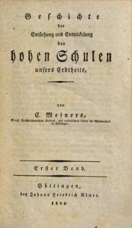 Geschichte der Entstehung und Entwicklung der hohen Schulen unsers Erdtheils. 1. (1802). - VI, 402 S.