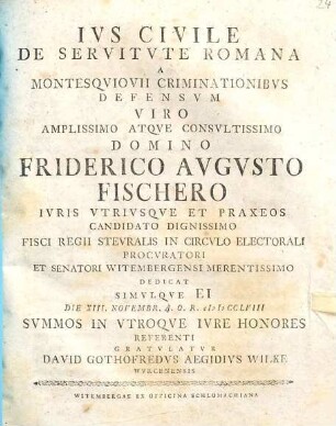 Jus civile de servitute romana a Montesquiovii criminationibus defensum ... Friderico Augusto Fischero ... dedicat ... David Gothofredus Aegidius Wilke