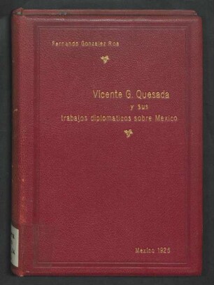 El Dr. Vicente G. Quesada y sus trabajos diplomáticos sobre México