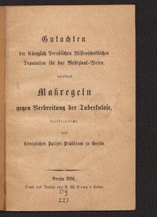 Gutachten der Königlich Preußischen Wissenschaftlichen Deputation für das Medizinal-Wesen : betreffend Maßregeln gegen Verbreitung der Tuberkulose