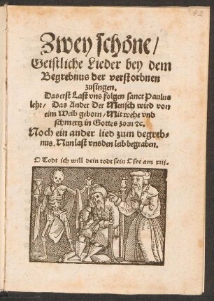 Zwey sch#[oe]ne/|| Geistliche Lieder bey dem || Begrebnus der verstorbnen || zusingen.|| Das erst Last vns folgen sanct Paulus || lehr, [v. Kaspar Franck] Das Ander Der Mensch wird von || eim Weib geborn, Mit wehe vnd || schmertz in Gottes zorn #[et]c. [v. Nikolaus Hermann]|| Noch ein ander lied zum begreb=||nus.|| Nun last vns den leib begraben.|| ... ||