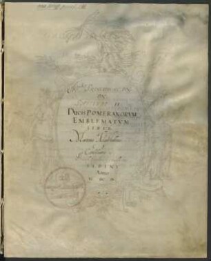 Ill[ustrissi]mi Principis ac dn. dn. Philippi II. Ducis Pomeranorum Emblematum liber a Martino Marstallero, C. S. Consiliario, Brevi Ecphrasi enucleatus