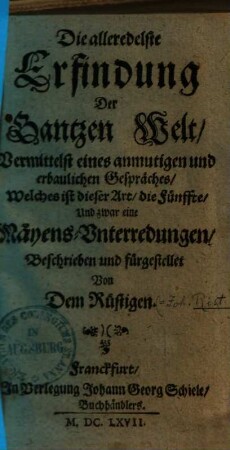 Die alleredelste Erfindung der Gantzen Welt : Vermittelst eines anmutigen und erbaulichen Gespräches, Welches ist dieser Art, die Fünffte, Und zwar eine Mayens-Unterredungen, Beschrieben und fürgestellet