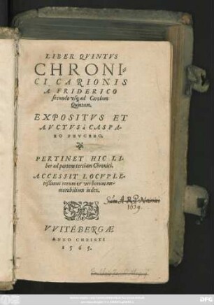 LIBER QVINTVS || CHRONI=||CI CARIONIS || A FRIDERICO || secundo vs#[que] ad Carolum || Quintum.|| EXPOSITVS ET || AVCTVS â CASPA-||RO PEVCERO.|| PERTINET HIC LI-||ber ad partem tertiam Chronici.|| ... ||