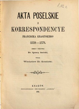 Akta poselskie i korrespondencye Franciszka Krasińskiego 1558 - 1576